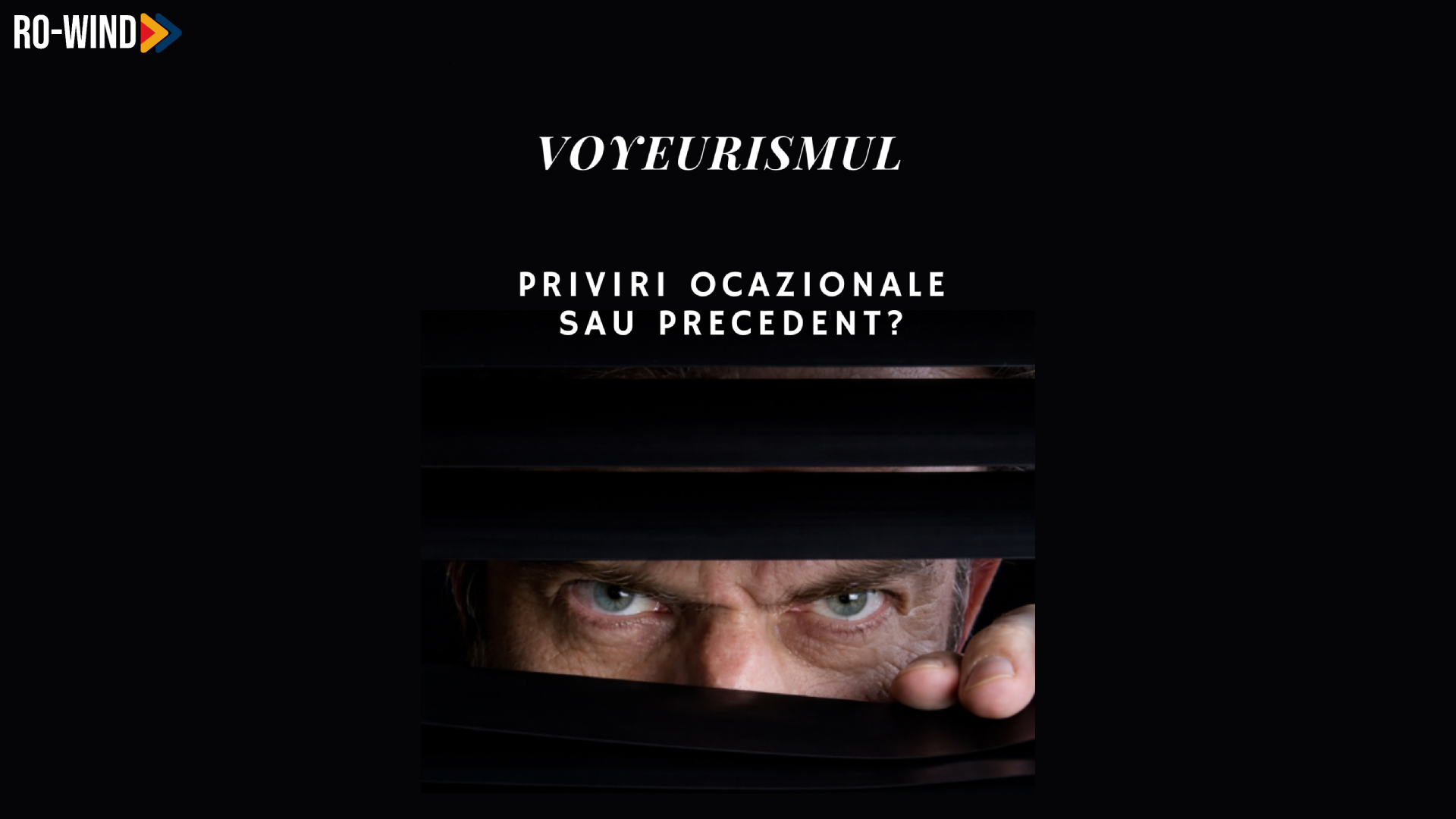 Voyeurismul – priviri ocazionale sau precedent?